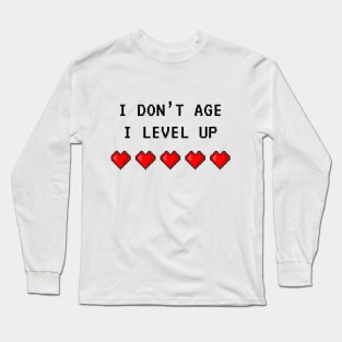 I Don't Age, I Level Up Long Sleeve T-Shirt